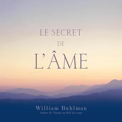Le secret de l'âme, Le by William Buhlman audiobook
