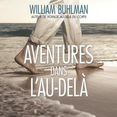 Aventures dans l'Au-delà by William Buhlman audiobook