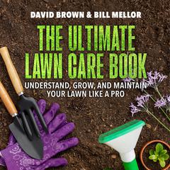 The Ultimate Lawn Care Book by David Brown audiobook