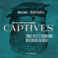 Captives : crimes réels et disparitions mystérieuses au Québec by Michèle Ouellette audiobook