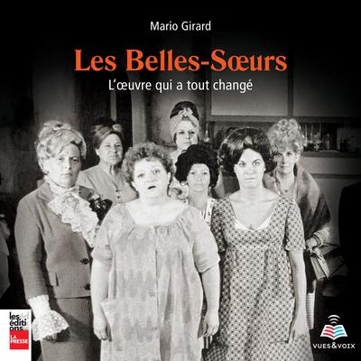 Belles-Sœurs : l'œuvre qui a tout changé, Les by Mario Girard audiobook