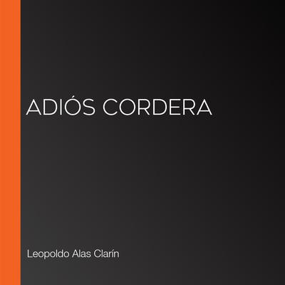 Adiós cordera by Leopoldo Alas Clarín audiobook