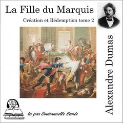 Création et Rédemption - la fille du marquis by Alexandre Dumas audiobook