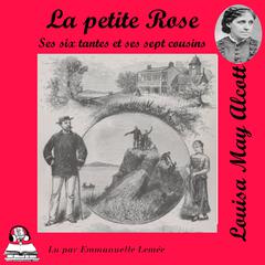La petite Rose, ses six tantes et ses sept cousins by Louisa May Alcott audiobook