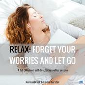 Relax: FORGET YOUR WORRIES AND LET GO by  Norman Brook audiobook