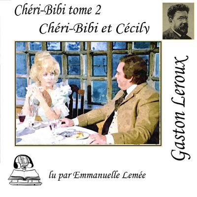 Chéri-Bibi - Chéri-Bibi et Cécily by Gaston Leroux audiobook