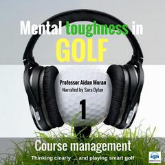 Mental toughness in Golf - 1 of 10 Course Management by Professor Aidan Moran audiobook