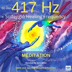 Solfeggio Healing Frequency 417 Hz Meditation 60 minutes by Sara Dylan audiobook