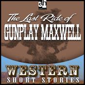 Last Ride of Gunplay Maxwell by  Wayne D. Overholser audiobook