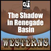 The Shadow in Renegade Basin by  Les Savage Jr. audiobook