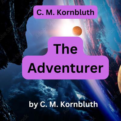 C. M. Kornbluth: The Adventurer by C. M. Kornbluth audiobook