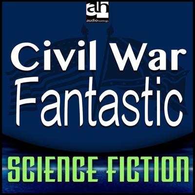 Civil War Fantastic by Martin H. Greenberg audiobook