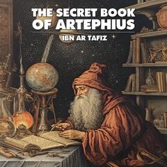 The Secret Book Of Artephius by Ibn ar Tafiz audiobook