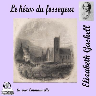 Le héros du fossoyeur by Elizabeth Gaskell audiobook
