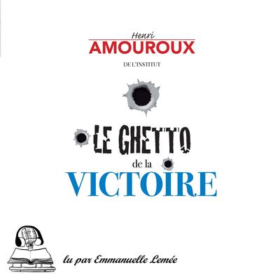 Le ghetto de la victoire by Henri Amouroux audiobook
