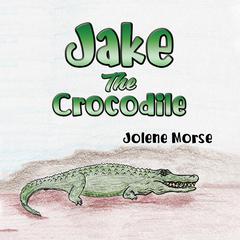 Jake the Crocodile by Jolene Morse audiobook