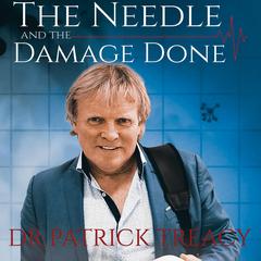 The Needle and the Damage Done by Dr Patrick Treacy audiobook