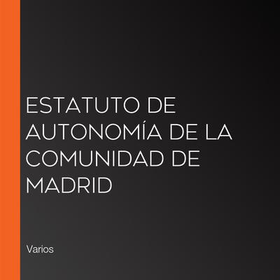 Estatuto de Autonomía de la Comunidad de Madrid by Varios  audiobook