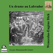 Un drame au Labrador by  Wenceslas-Eugène Dick audiobook