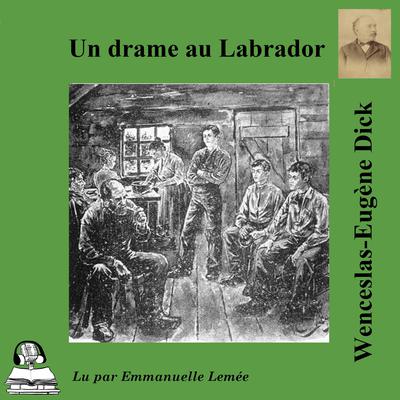 Un drame au Labrador by Wenceslas-Eugène Dick audiobook