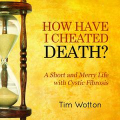 How Have I Cheated Death? by Tim Wotton audiobook