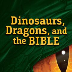 Dinosaurs, Dragons, and the Bible by Bodie Hodge audiobook