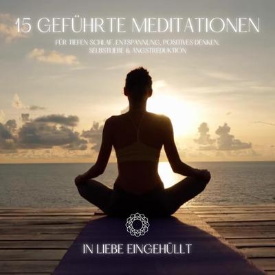 In Liebe eingehüllt: 15 geführte Meditationen für tiefen Schlaf, Entspannung, positives Denken, Selbstliebe & Angstreduktion by ZENtrum für Meditation audiobook