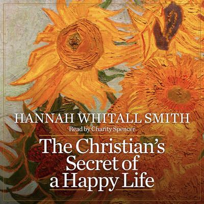 The Christian's Secret of a Happy Life by Hannah Whitall Smith audiobook