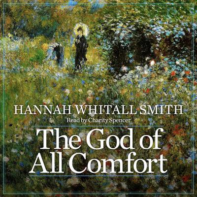 The God of All Comfort by Hannah Whitall Smith audiobook
