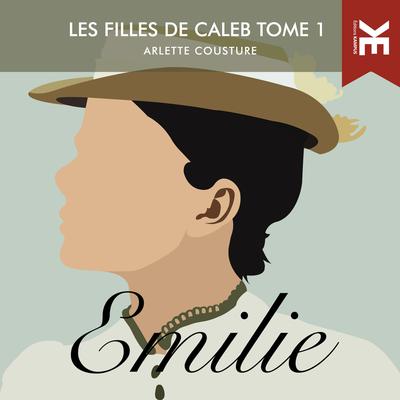 Les filles de Caleb: Tome 1 - Emilie by Arlette Cousture audiobook