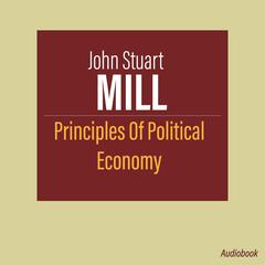 Principles Of Political Economy by John Stuart Mill audiobook