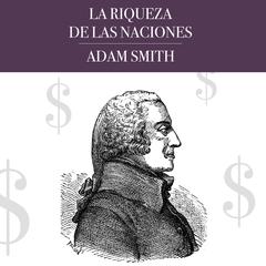La Riqueza de las Naciones by Adam Smith audiobook