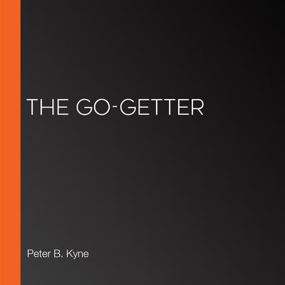 The Go-Getter by Peter B. Kyne audiobook