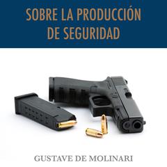 Sobre la producción de seguridad by Gustave de Molinari audiobook