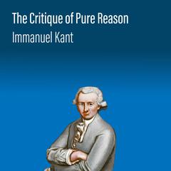 The Critique of Pure Reason by Immanuel Kant audiobook