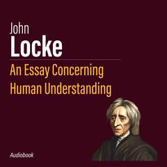 An Essay Concerning Human Understanding by John Locke audiobook