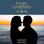 Lo que el Viento se Llevó by  Margaret Mitchell audiobook