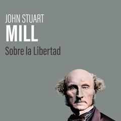 Sobre la Libertad by John Stuart Mill audiobook