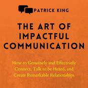 The Art of Impactful Communication by  Patrick King audiobook