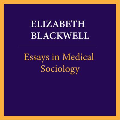 Essays in medical sociology, Volume 1 of 2 by Elizabeth Blackwell audiobook