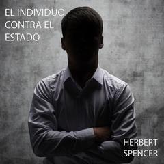 El Individuo contra el Estado by Herbert Spencer audiobook