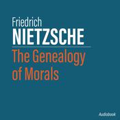 The Genealogy of Morals by  Friederich Nietzsche audiobook