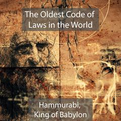 The Oldest Code of Laws in the World Hammurabi, King of Babylon by Hammurabi  audiobook
