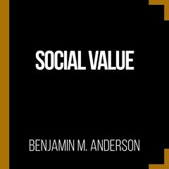 Social Value by Benjamin M Anderson audiobook