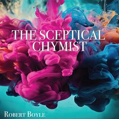 The Sceptical Chymist by Robert Boyle audiobook