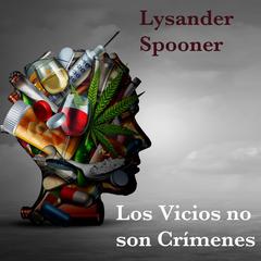 Los Vicios no son Crimenes by Lysander Spooner audiobook