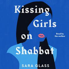 Kissing Girls on Shabbat by Sara Glass audiobook