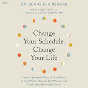 Change Your Schedule, Change Your Life by  Dr. Suhas Kshirsagar audiobook