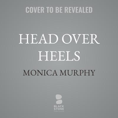 Head Over Heels by Monica Murphy audiobook