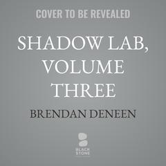 Shadow Lab, Volume Three by Brendan Deneen audiobook